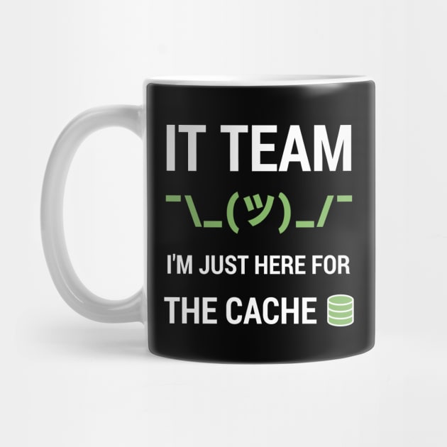 Funny IT Support Tech Team Joke I'm Just Here For The Cache by geeksta